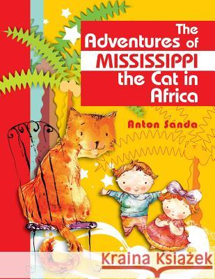 The Adventures of Mississippi the Cat in Africa Anton Sanda 9781496993212