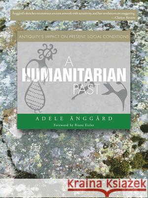 A Humanitarian Past: Antiquity's Impact on Present Social Conditions Änggård, Adele 9781496993328