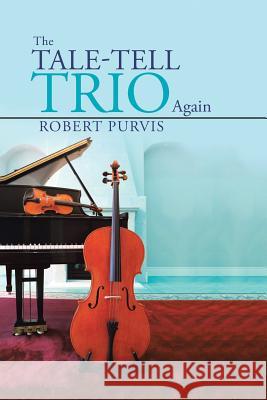 The Tale-Tell Trio Again Robert Purvis 9781496993502