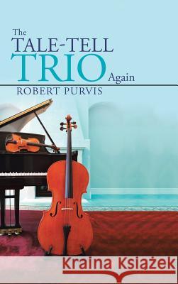 The Tale-Tell Trio Again Robert Purvis 9781496993519