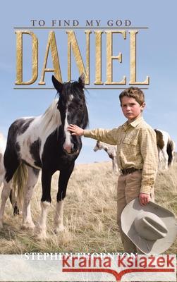 Daniel: To Find My God Stephen Thornton 9781496993748