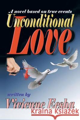 Unconditional Love: A Novel Based on True Events Vivienne Eesha 9781496994165 Authorhouse