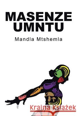 Masenze Umntu Mandla Mtshemla 9781496994325 Authorhouse