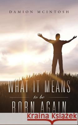 What It Means to Be Born Again Damion McIntosh 9781496994493