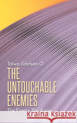 The Untouchable Enemies: The Enemy You Know Taiwo Johnson O. 9781496995155
