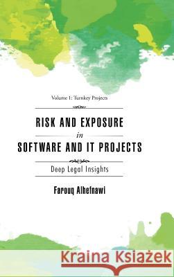 RISK AND EXPOSURE IN SOFTWARE and IT PROJECTS: Deep Legal Insights Alhefnawi, Farouq 9781496995292 Authorhouse
