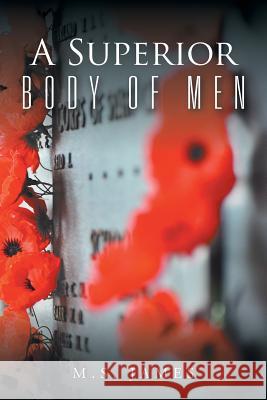A Superior Body of Men M. S. James 9781496995414 Authorhouse