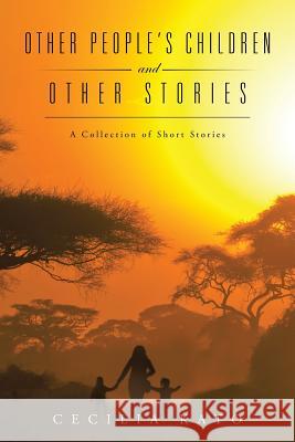 Other People's Children and Other Stories: A Collection of Short Stories Kato, Cecilia 9781496997098
