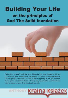 Building Your Life on the principles of God: The Solid foundation Atwam, Anthony Bright 9781496997913