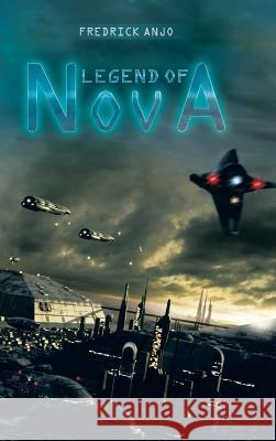 Legend of Nova Fredrick Anjo 9781496998392 Authorhouse