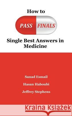 How to Pass Finals: Single Best Answers in Medicine Hasan Haboubi 9781496998576 Authorhouse