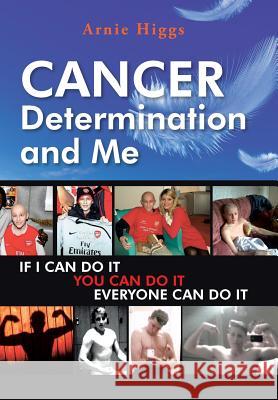 CANCER Determination and Me Higgs, Arnie 9781496999504