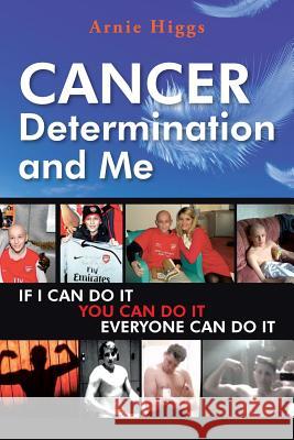 CANCER Determination and Me Higgs, Arnie 9781496999511