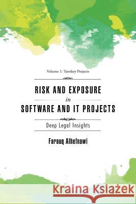 Risk and Exposure in Software and It Projects: Deep Legal Insights Farouq Alhefnawi 9781496999689 Authorhouse