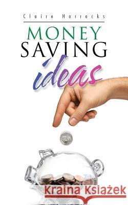 Money Saving Ideas Claire Horrocks 9781496999870 Authorhouse
