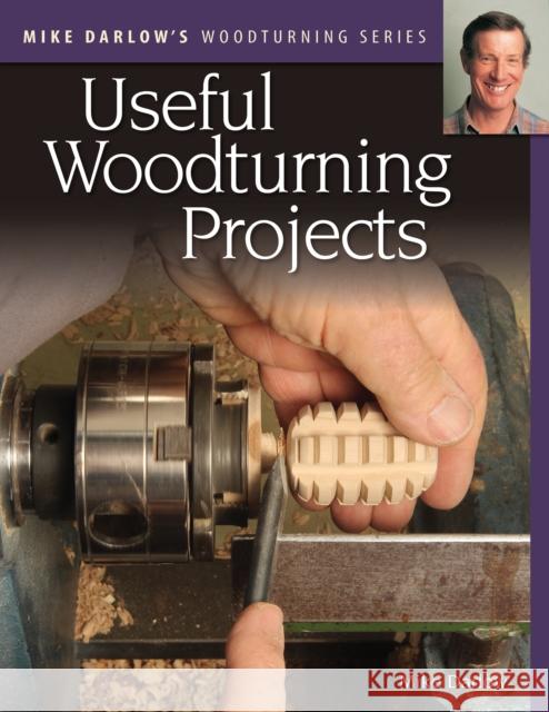 Mike Darlow's Woodturning Series: Useful Woodturning Projects Mike Darlow 9781497101579