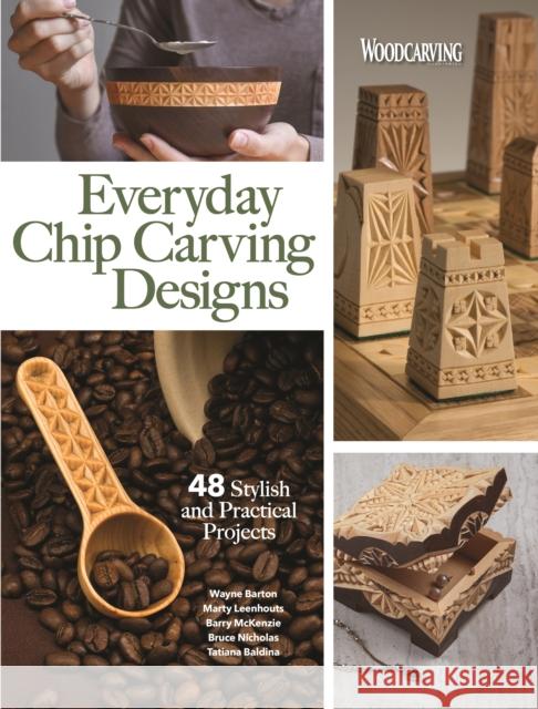 Everyday Chip Carving Designs: 48 Stylish and Practical Projects Editors of Woodcarving Illustrated 9781497101715 Fox Chapel Publishing