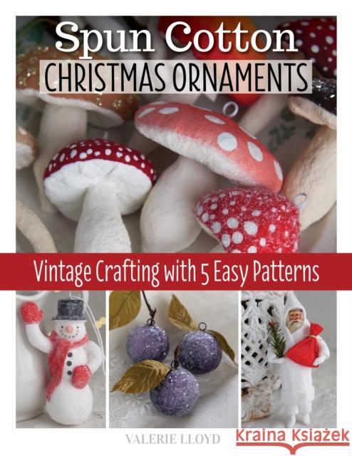 Spun Cotton Christmas Ornaments Valerie Lloyd 9781497102071 Fox Chapel Publishing