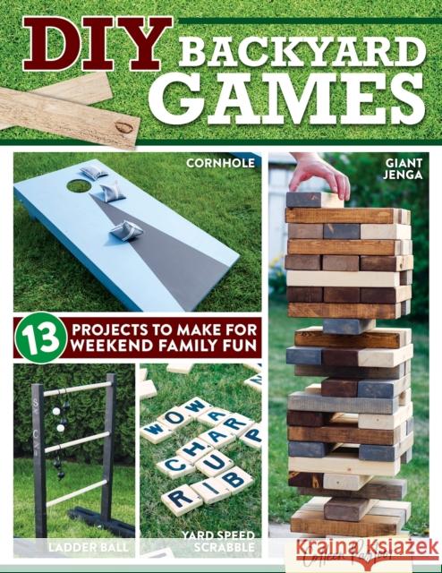 DIY Backyard Games: 13 Projects to Make for Weekend Family Fun Pastoor, Colleen 9781497102750 Fox Chapel Publishing