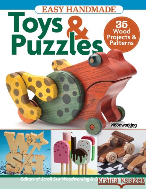 Easy Handmade Toys & Puzzles: 35 Wood Projects & Patterns Editors of Scroll Saw Woodworking & Craf 9781497102767 Fox Chapel Publishing