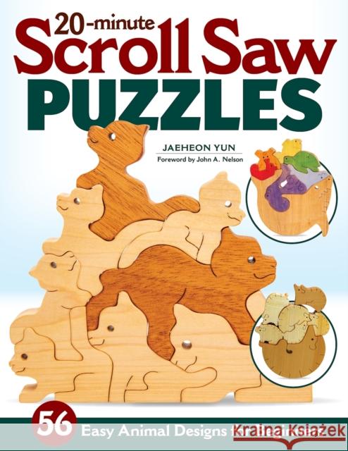 20-Minute Scroll Saw Puzzles: 56 Easy Animal Designs for Beginners Jaeheon Yun 9781497102804 Fox Chapel Publishing