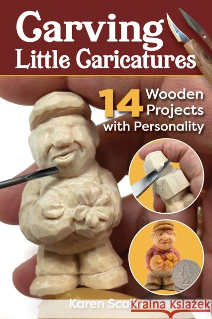 Carving Little Caricatures: 14 Wooden Projects with Personality Karen Scalin 9781497102965 Fox Chapel Publishing