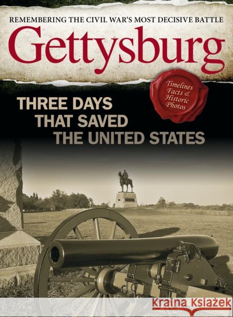 Gettysburg: Three Days That Saved the United States Ben Nussbaum 9781497103269 Fox Chapel Publishing