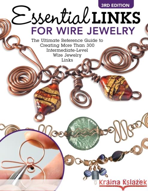 Essential Links for Wire Jewelry, 3rd Edition: The Ultimate Reference Guide to Creating More Than 300 Intermediate-Level Wire Jewelry Links Lora Irish 9781497103290
