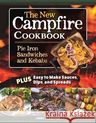 The New Campfire Cookbook: Pie Iron Sandwiches and Kebabs Schaeffer, Anne 9781497103856