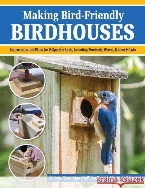 Making Bird-Friendly Birdhouses: Instructions and Plans for 15 Specific Birds, Including Bluebirds, Wrens, Robins & Owls Matt Maguire 9781497104280