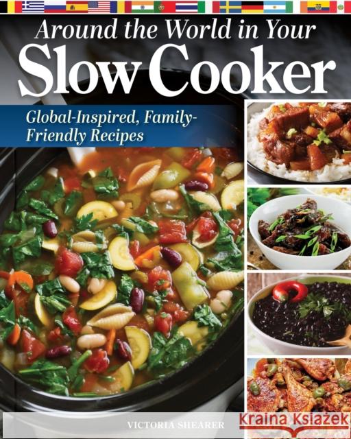 Around the World in Your Slow Cooker: Global-Inspired, Family-Friendly Recipes Victoria Shearer 9781497104716