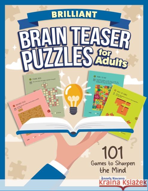 Brilliant Brain Teaser Puzzles for Adults: 101 Games to Sharpen the Mind Angels Navarro 9781497105539 Fox Chapel Publishing