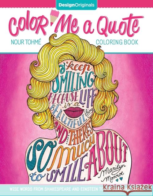 Color Me a Quote Coloring Book: Wise Words from Shakespeare and Einstein to Hepburn and Bowie Nour Tohme 9781497202030 Design Originals
