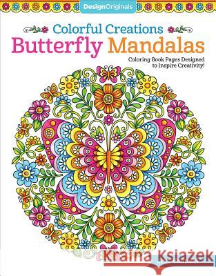 Colorful Creations Butterfly Mandalas: Coloring Book Pages Designed to Inspire Creativity! Jess Volinski 9781497202610 Design Originals