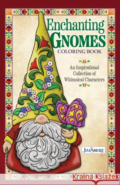Jim Shore Enchanting Gnomes Coloring Book: An Inspirational Collection of Whimsical Characters Jim Shore 9781497205840