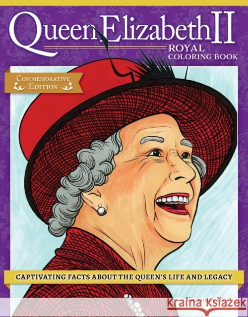 Queen Elizabeth II Royal Coloring Book: Captivating Facts about the Queen's Life and Legacy Veronica Hue 9781497206540