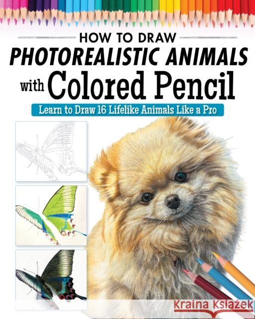 How to Draw Photorealistic Animals with Colored Pencil: Learn to Draw 16 Lifelike Animals like a Pro Irodoreal 9781497206762 Design Originals