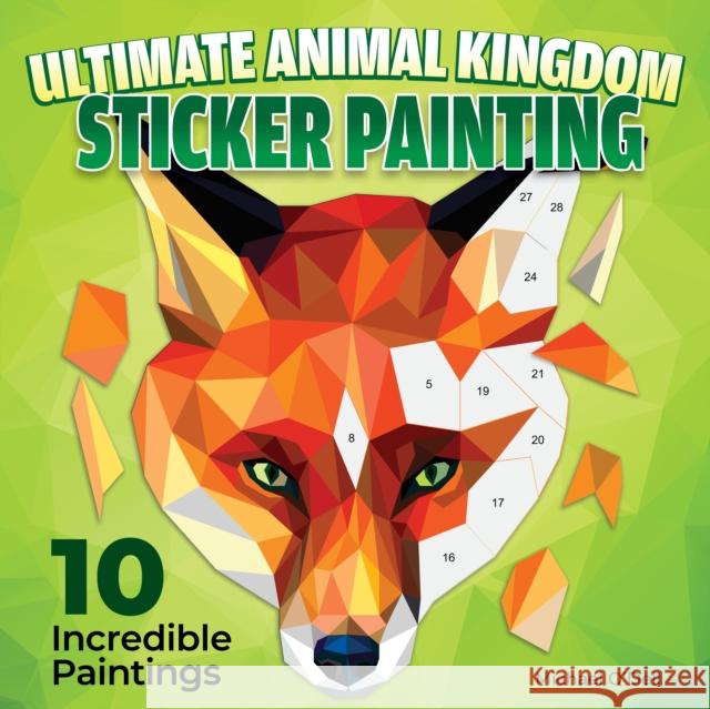 Ultimate Animal Kingdom Sticker Painting: 10 Incredible Paintings Michael O'Dell 9781497206960 Design Originals