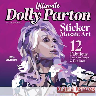 Ultimate Dolly Parton Sticker Mosaic Art: 12 Fabulous Mosaic Art Designs & Fun Facts Logan Powell 9781497207189 Design Originals