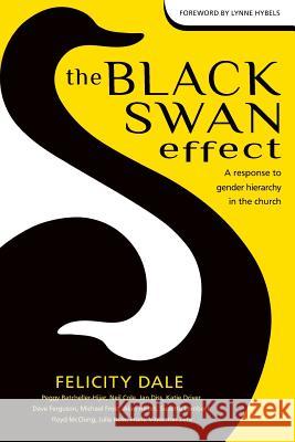 The Black Swan Effect: A Response to Gender Hierarchy in the Church Felicity Dale Peggy Batcheller-Hijar Neil Cole 9781497300187