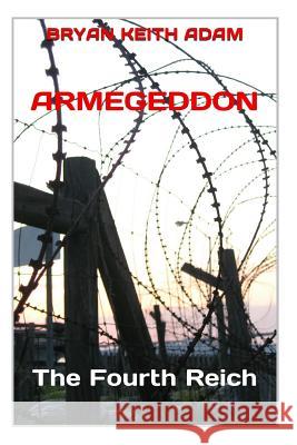 Armegeddon: The Fourth Reich Bryan Keith Adam 9781497301030