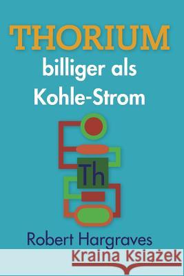 THORIUM billiger als Kohle-Strom Hargraves, Robert 9781497301856