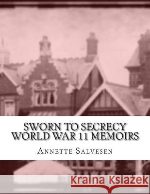 Sworn To Secrecy World War 11 Memoirs Salvesen, Annette 9781497302341