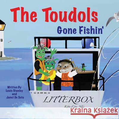 The Toudols: Gone Fishin' Janet D Louis Stanley 9781497303669 Createspace