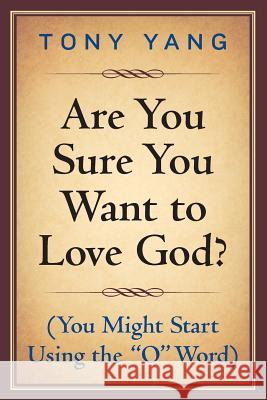 Are You Sure You Want to Love God? (You Might Start Using the 