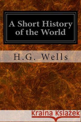 A Short History of the World H. G. Wells 9781497303928 Createspace