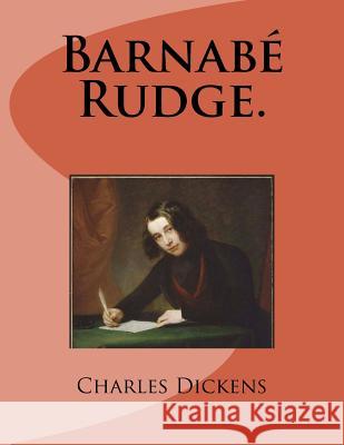 Barnabe Rudge. M. Charles Dickens M. G-Ph Ballin M. Auguste Defauconpret 9781497304482 Createspace