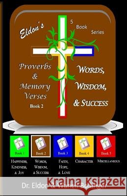 Eldon's Proverbs & Memory Verses: Words, Wisdom, & Success Dr Eldon &. Wanell Bollinger 9781497304789