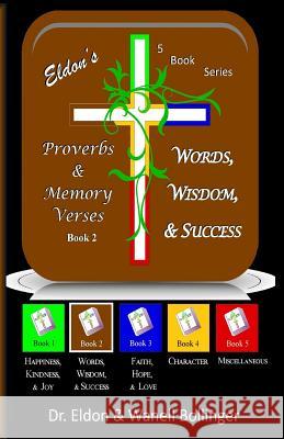 Eldon's Proverbs & Memory Verses: Words, Wisdom, & Success Dr Eldon &. Wanell Bollinger 9781497304789 Createspace