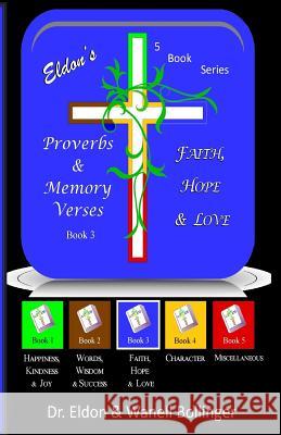 Eldon's Proverbs & Memory Verses: Faith, Hope, Love Dr Eldon &. Wanell Bollinger 9781497304826